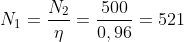 N_{1}=\frac{N_{2}}{\eta }=\frac{500}{0,96}=521